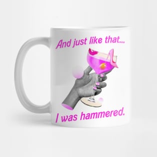 And Just Like That. . . I was Hammered Mug